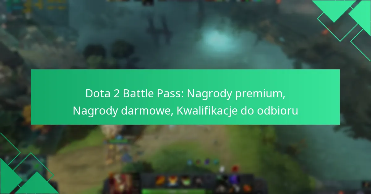 Dota 2 Battle Pass: Nagrody premium, Nagrody darmowe, Kwalifikacje do odbioru