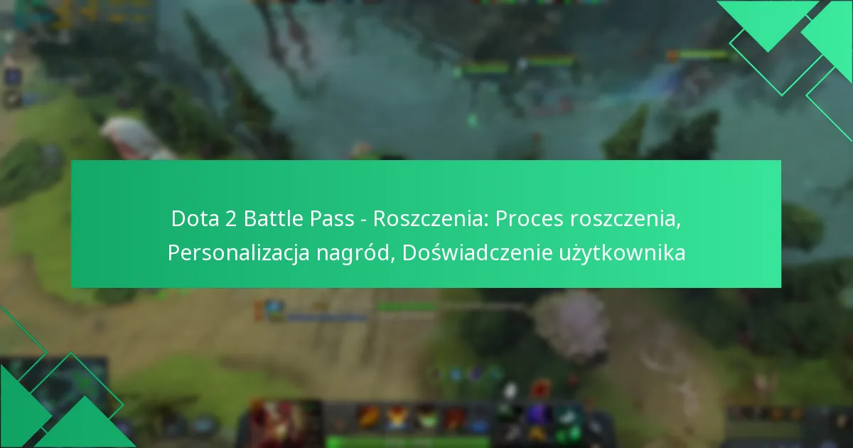 Dota 2 Battle Pass – Roszczenia: Proces roszczenia, Personalizacja nagród, Doświadczenie użytkownika