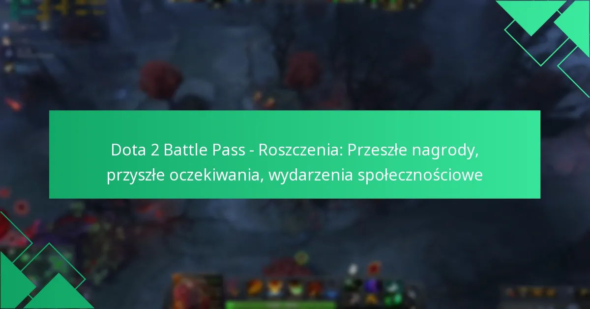 Dota 2 Battle Pass – Roszczenia: Przeszłe nagrody, przyszłe oczekiwania, wydarzenia społecznościowe