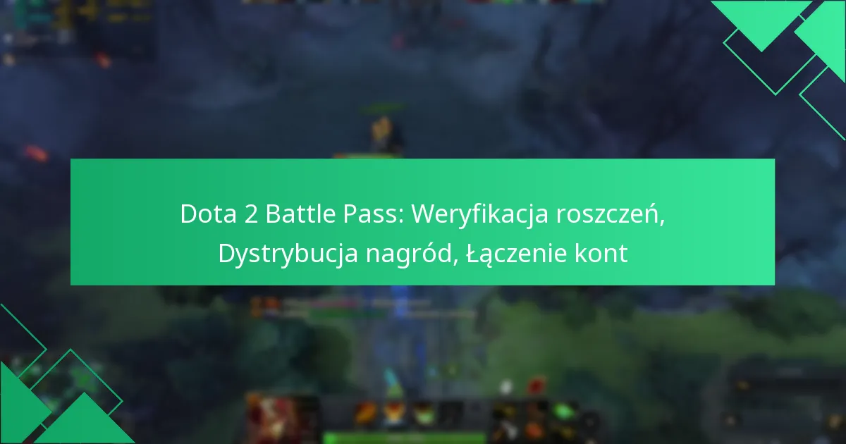 Dota 2 Battle Pass: Weryfikacja roszczeń, Dystrybucja nagród, Łączenie kont