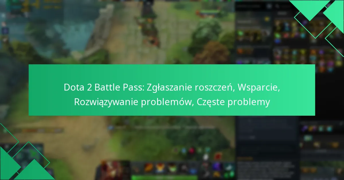 Dota 2 Battle Pass: Zgłaszanie roszczeń, Wsparcie, Rozwiązywanie problemów, Częste problemy