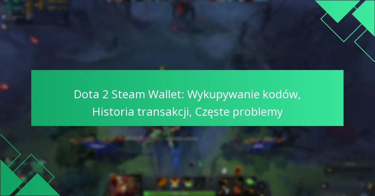 Dota 2 Steam Wallet: Wykupywanie kodów, Historia transakcji, Częste problemy