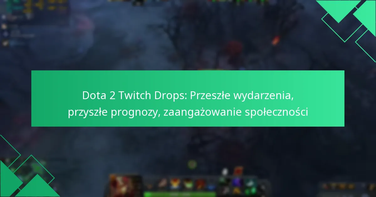 Dota 2 Twitch Drops: Przeszłe wydarzenia, przyszłe prognozy, zaangażowanie społeczności