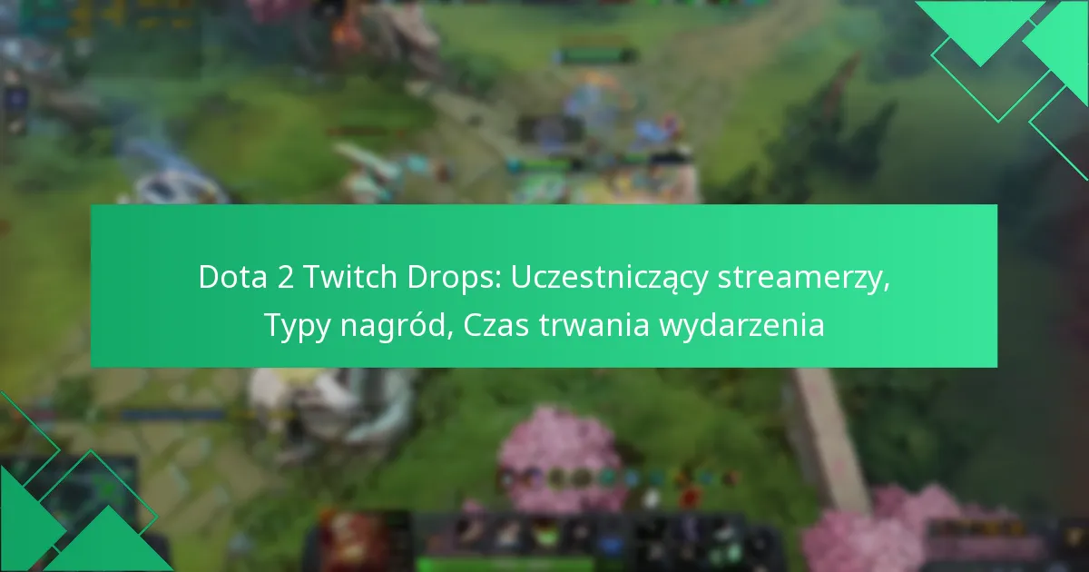 Dota 2 Twitch Drops: Uczestniczący streamerzy, Typy nagród, Czas trwania wydarzenia