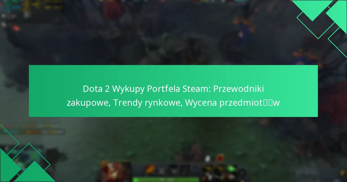 Dota 2 Wykupy Portfela Steam: Przewodniki zakupowe, Trendy rynkowe, Wycena przedmiotów