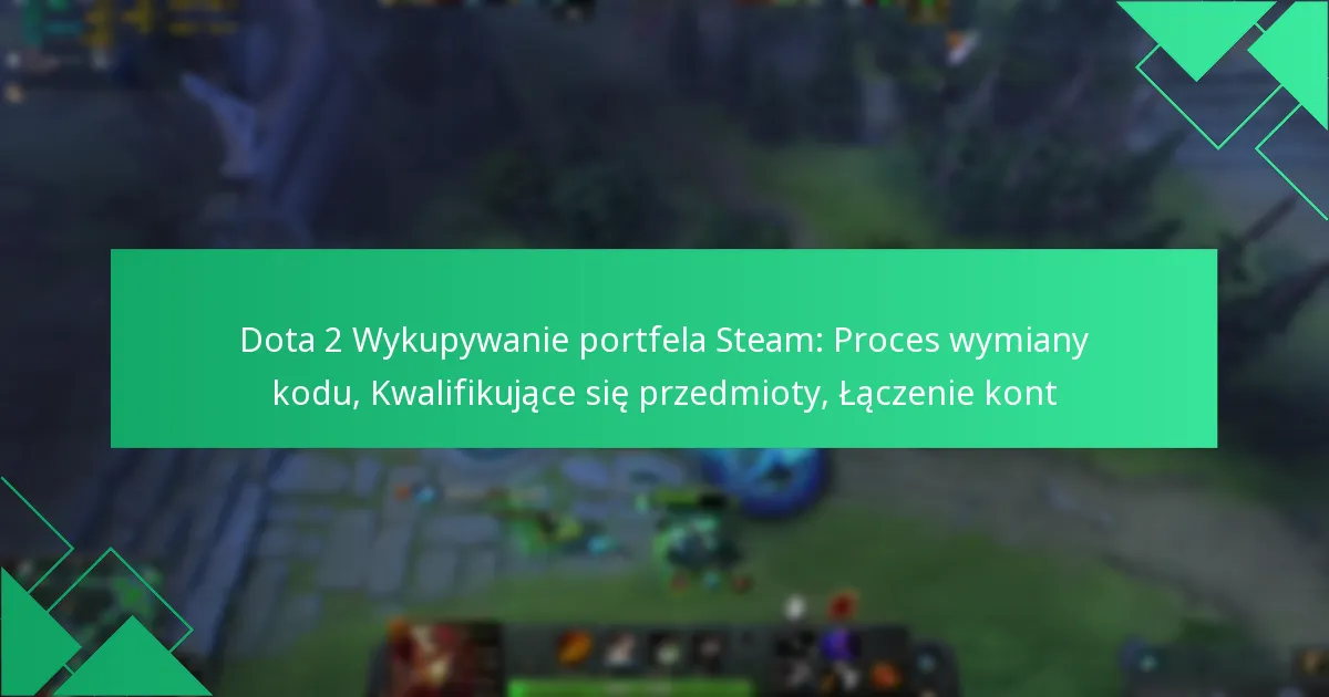 Dota 2 Wykupywanie portfela Steam: Proces wymiany kodu, Kwalifikujące się przedmioty, Łączenie kont