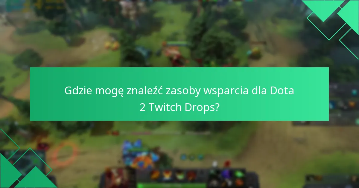 Jak mogę rozwiązać problemy z odbieraniem Dota 2 Twitch Drops?