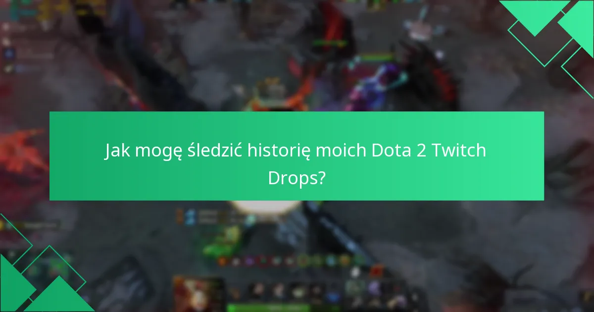 Jakie są kryteria kwalifikacji do Dota 2 Twitch Drops?