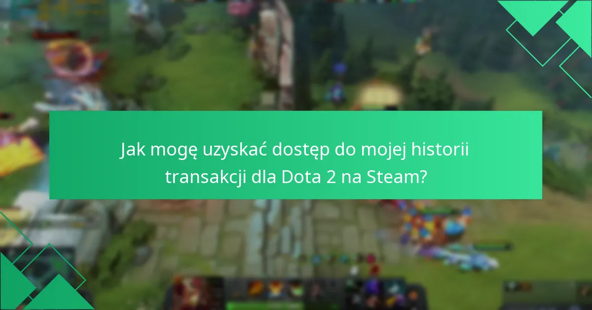 Jak mogę uzyskać dostęp do mojej historii transakcji dla Dota 2 na Steam?