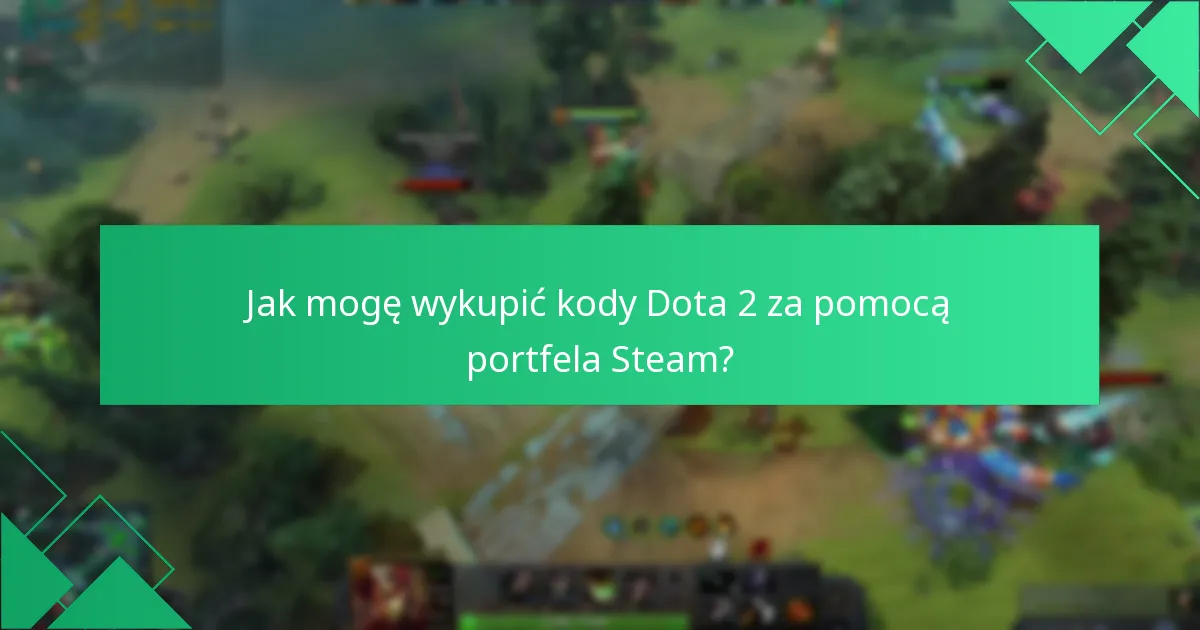 Jakie są powszechne problemy z wykupem portfela Steam dla Dota 2?