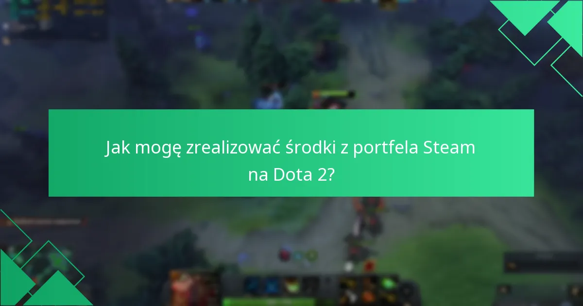 Jak mogę zrealizować środki z portfela Steam na Dota 2?
