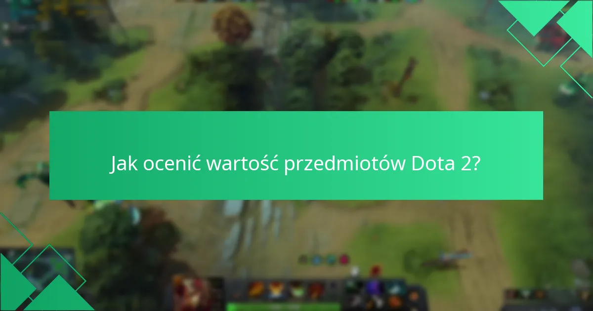 Jakie są aktualne trendy rynkowe w zakupach przedmiotów Dota 2?