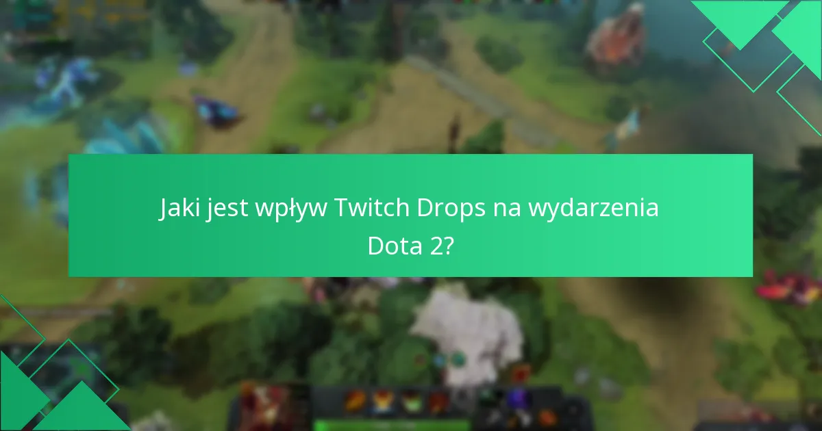 Jaki jest wpływ Twitch Drops na wydarzenia Dota 2?