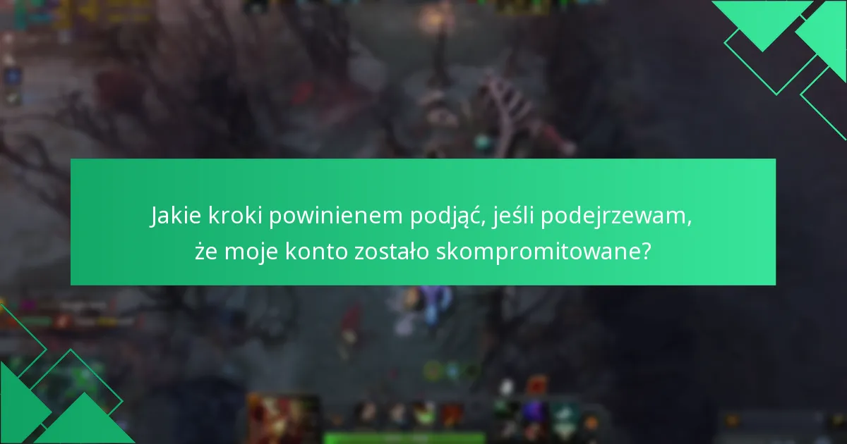 Jakie kroki powinienem podjąć, jeśli podejrzewam, że moje konto zostało skompromitowane?