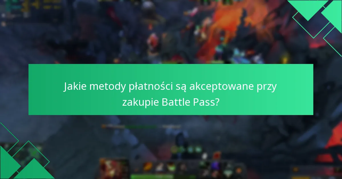 Jakie metody płatności są akceptowane przy zakupie Battle Pass?