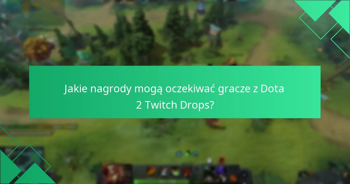 Jakie są doświadczenia graczy z Dota 2 Twitch Drops?