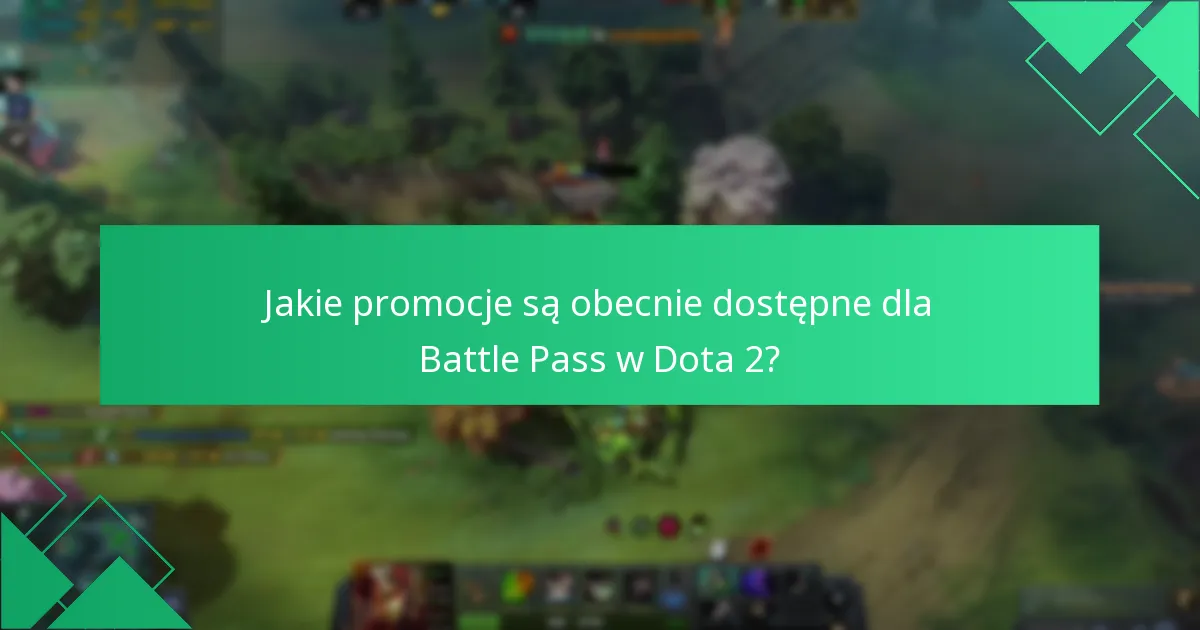 Jakie promocje są obecnie dostępne dla Battle Pass w Dota 2?