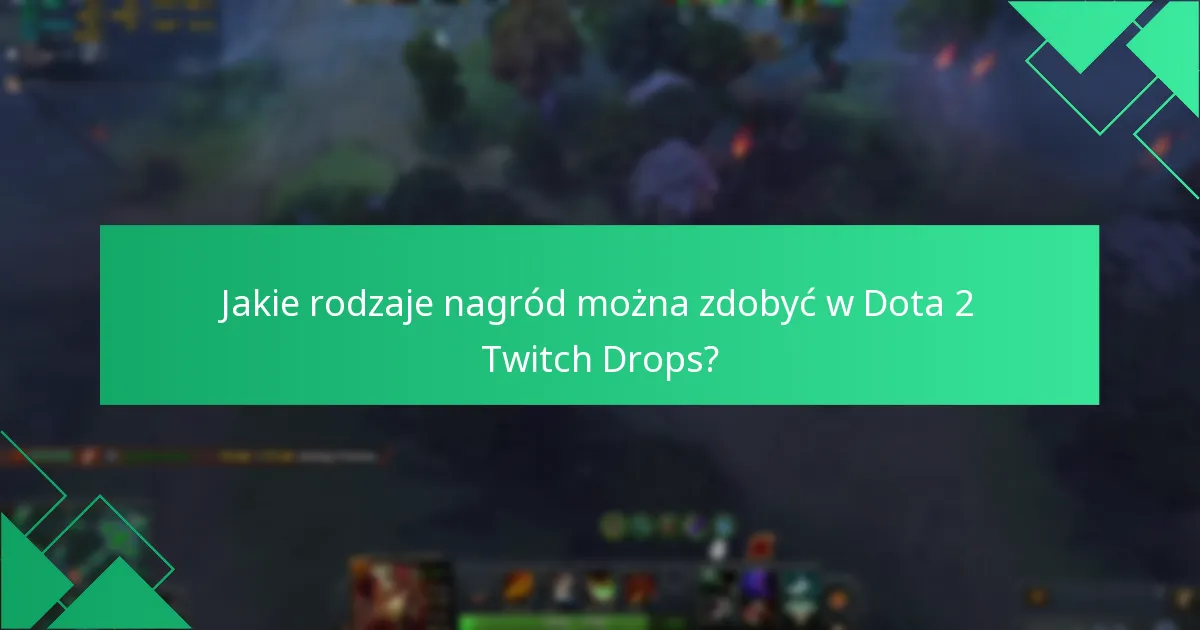 Jakie rodzaje nagród można zdobyć w Dota 2 Twitch Drops?