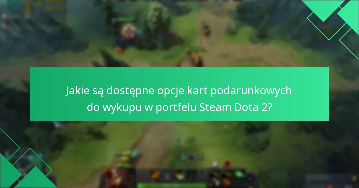 Jakie czynniki należy wziąć pod uwagę przy wyborze karty podarunkowej do Dota 2?