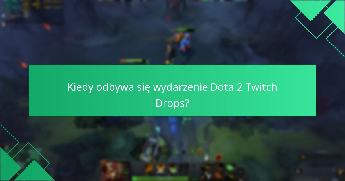 Kiedy odbywa się wydarzenie Dota 2 Twitch Drops?